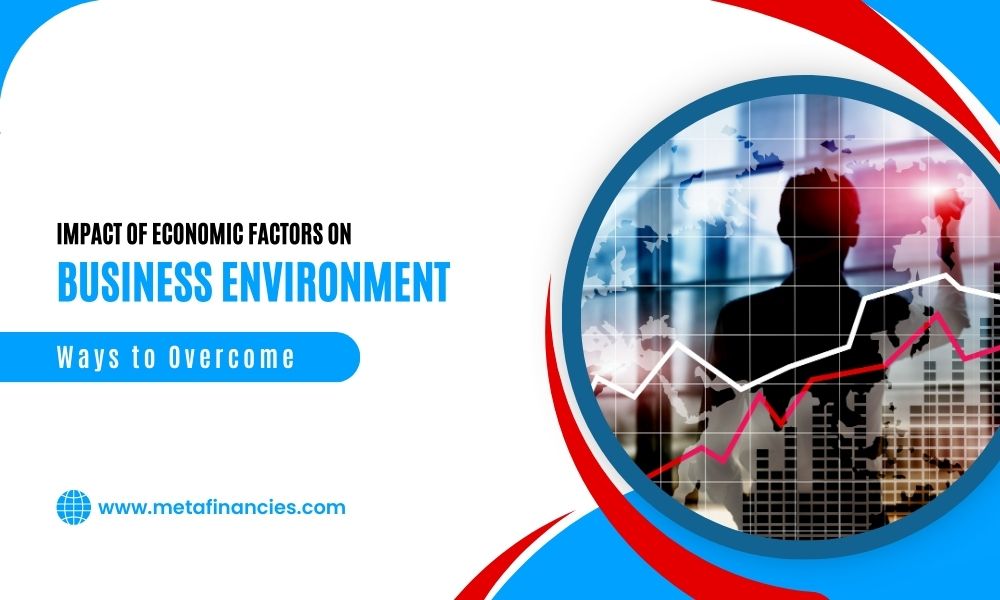Impact of Economic Factors on Business Environment: Ways to Overcome!